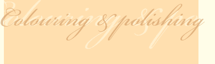 Colouring & polishing