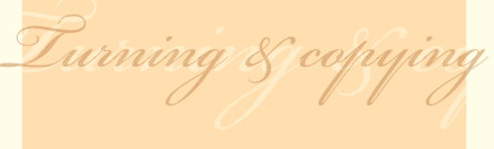 Turning & copying